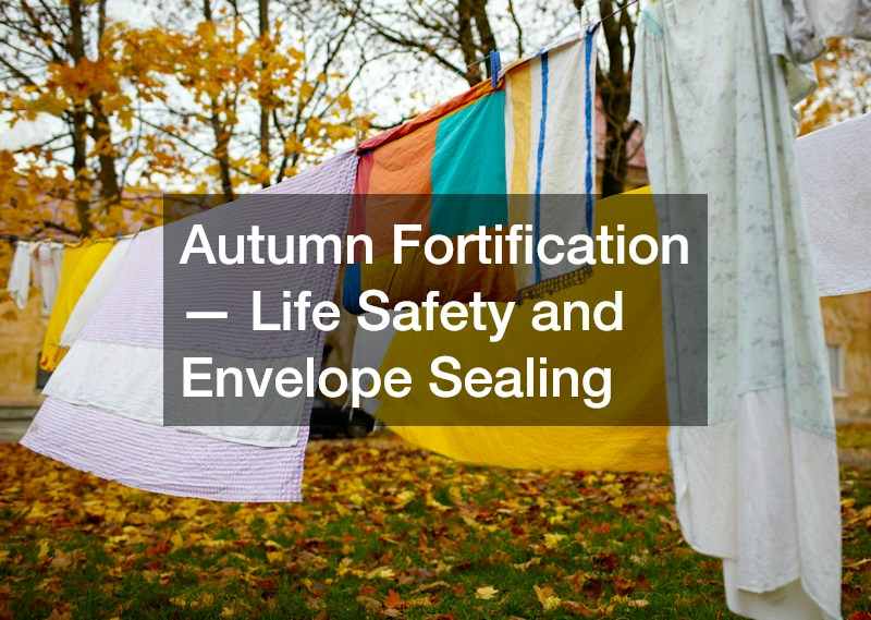 Autumn Fortification — Life Safety and Envelope Sealing