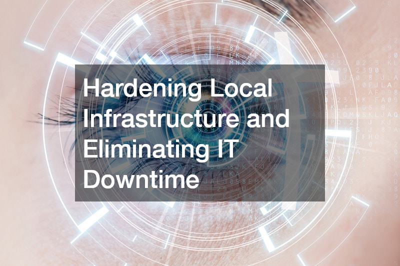 Hardening Local Infrastructure and Eliminating IT Downtime
