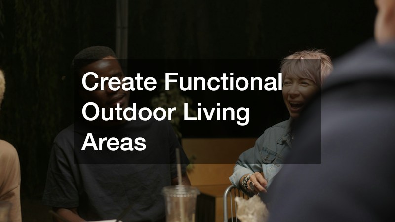 Create Functional Outdoor Living Areas