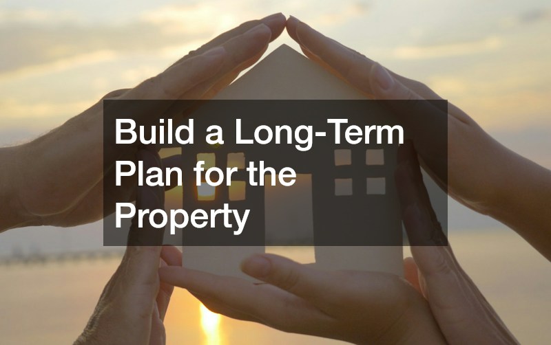 Build a Long-Term Plan for the Property