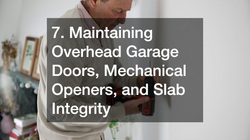 7. Maintaining Overhead Garage Doors, Mechanical Openers, and Slab Integrity