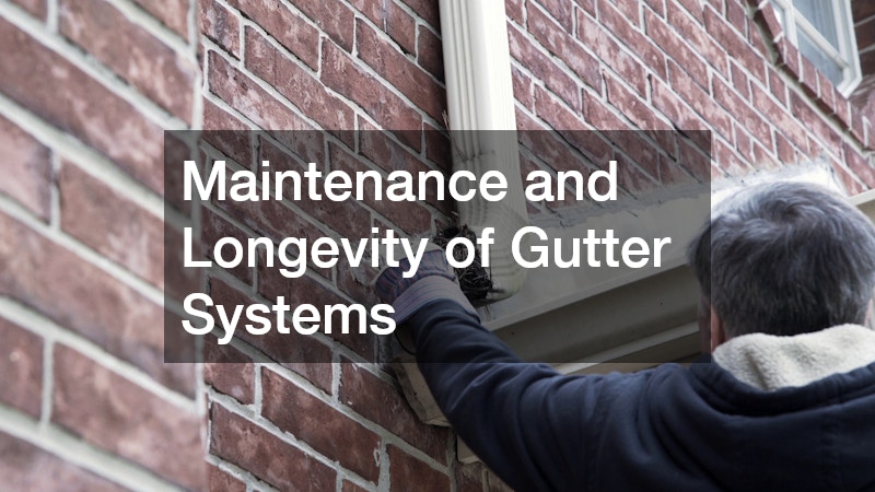 Maintenance and Longevity of Gutter Systems