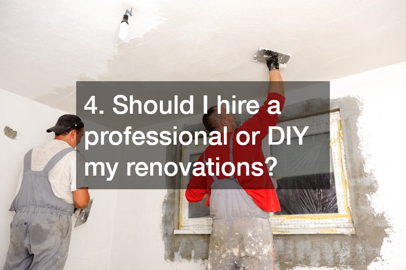 4. Should I hire a professional or DIY my renovations?