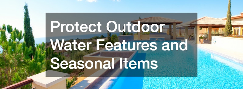 Protect Outdoor Water Features and Seasonal Items