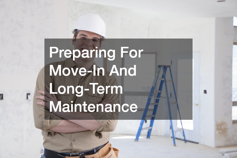 Preparing For Move-In And Long-Term Maintenance