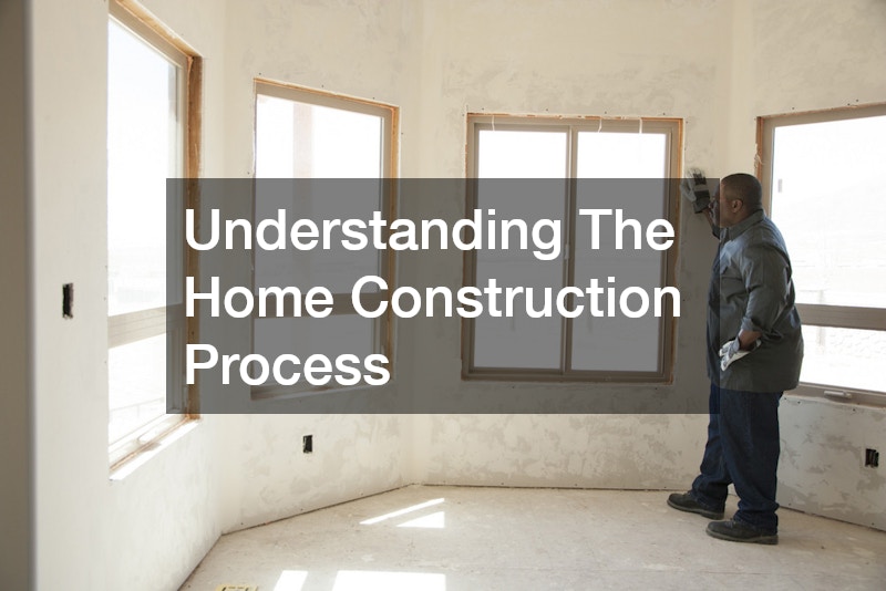 Understanding The Home Construction Process