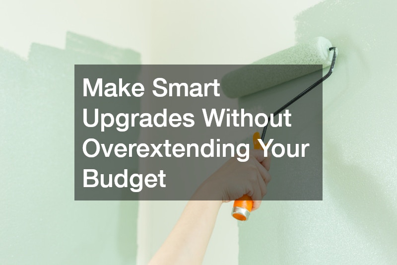 Make Smart Upgrades Without Overextending Your Budget