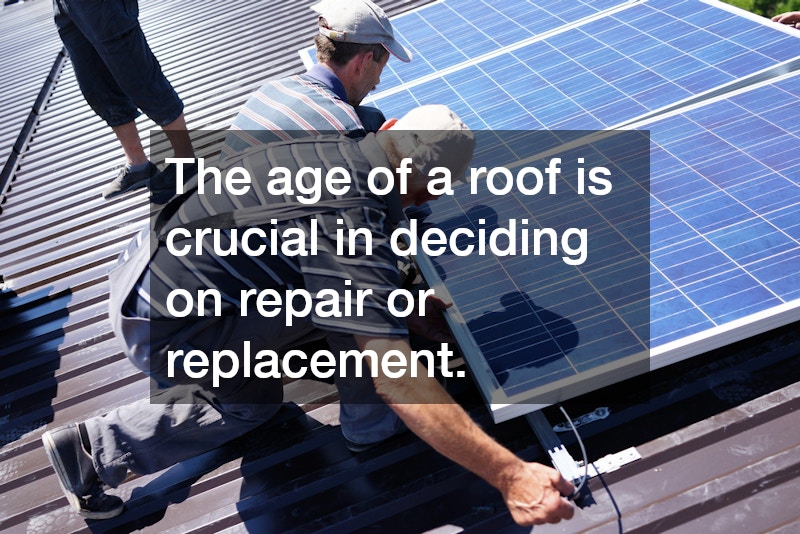 The age of a roof is crucial in deciding on repair or replacement.