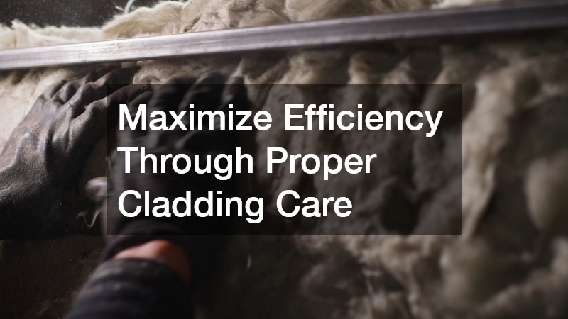 Maximize Efficiency Through Proper Cladding Care