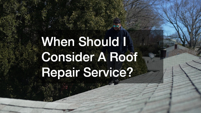 When Should I Consider A Roof Repair Service?