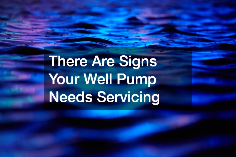 There Are Signs Your Well Pump Needs Servicing