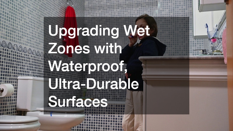 Upgrading Wet Zones with Waterproof, Ultra-Durable Surfaces