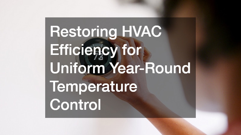Restoring HVAC Efficiency for Uniform Year-Round Temperature Control