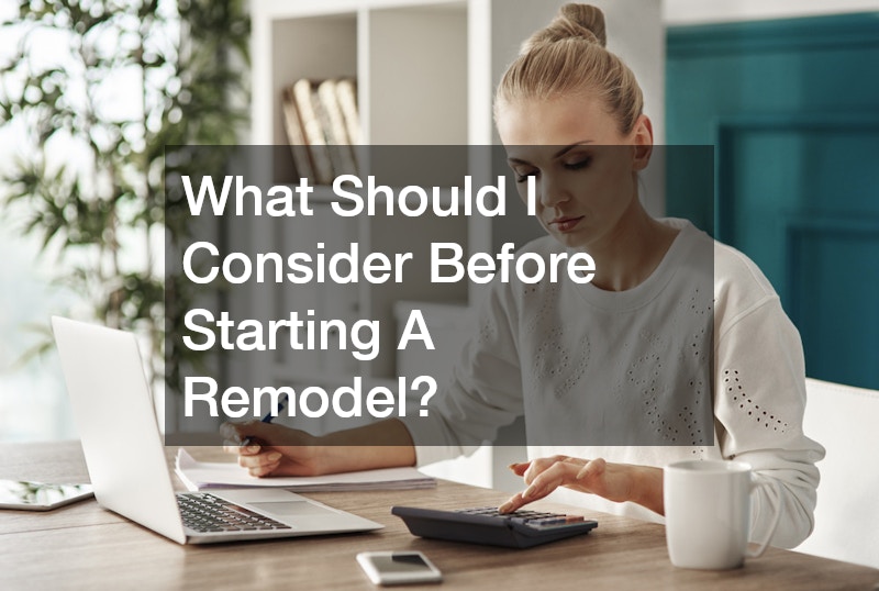 What Should I Consider Before Starting A Remodel?
