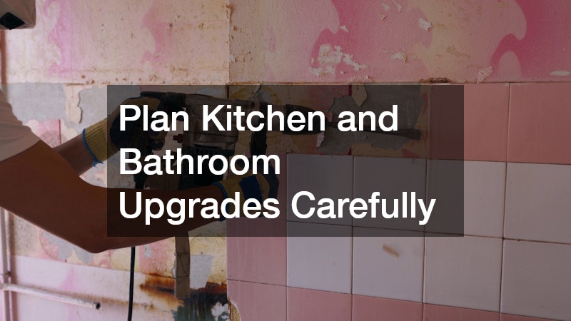 Plan Kitchen and Bathroom Upgrades Carefully