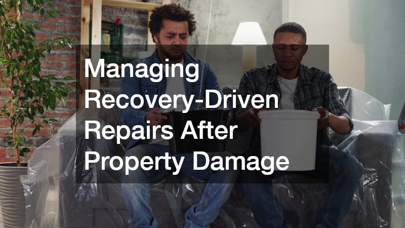 Managing Recovery-Driven Repairs After Property Damage