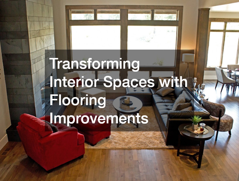 Transforming Interior Spaces with Flooring Improvements