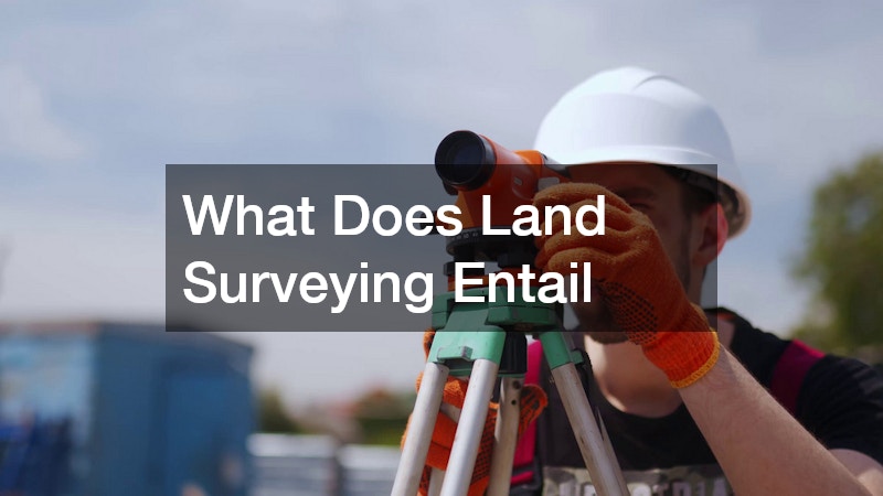 What Does Land Surveying Entail