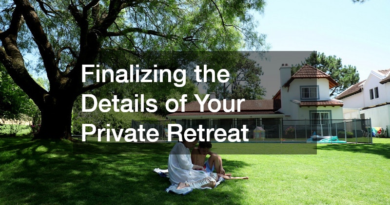 Finalizing the Details of Your Private Retreat