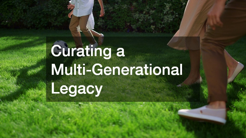 Curating a Multi-Generational Legacy