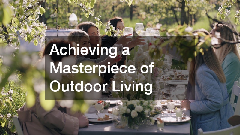 Achieving a Masterpiece of Outdoor Living