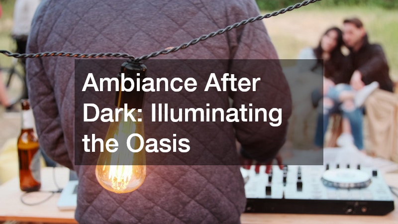Ambiance After Dark: Illuminating the Oasis