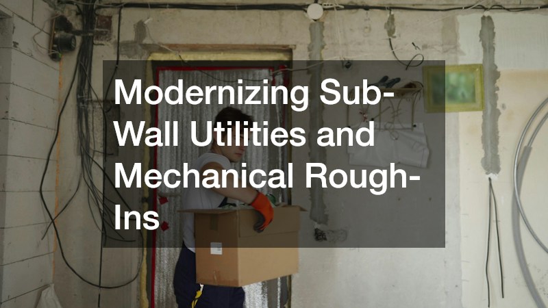 Modernizing Sub-Wall Utilities and Mechanical Rough-Ins