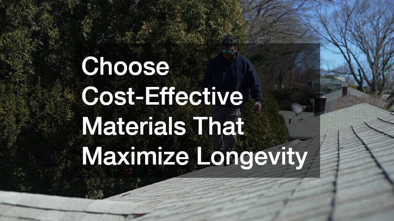 Choose Cost-Effective Materials That Maximize Longevity