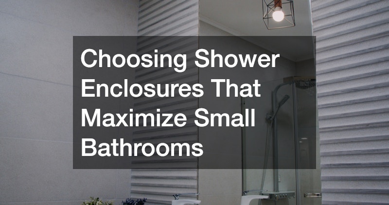Choosing Shower Enclosures That Maximize Small Bathrooms