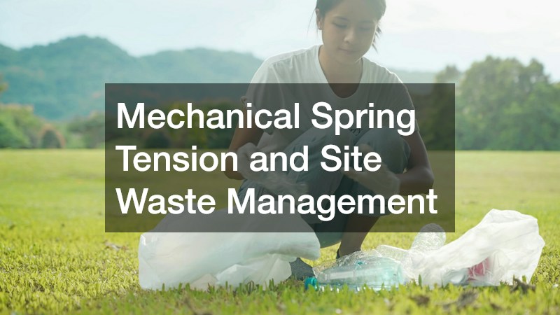 Mechanical Spring Tension and Site Waste Management