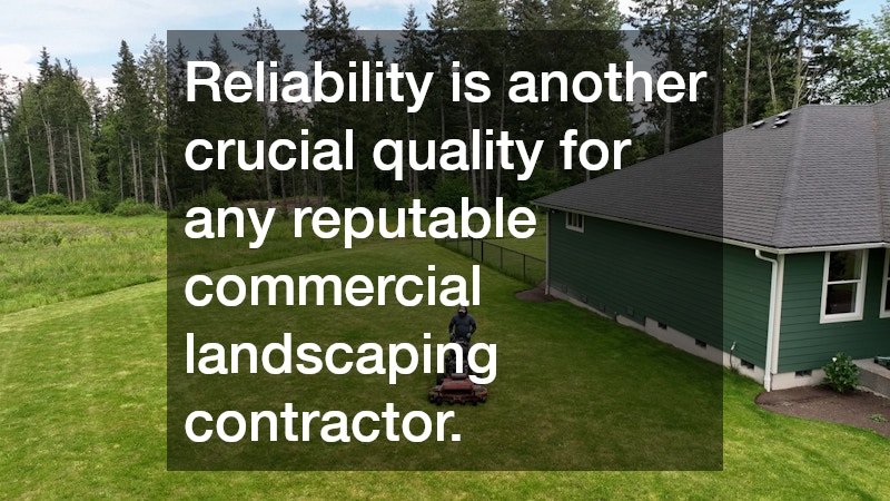 Reliability is another crucial quality for any reputable commercial landscaping contractor.