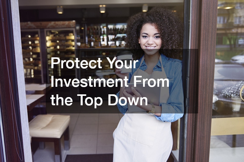 Protect Your Investment From the Top Down