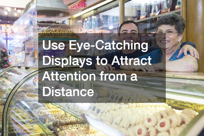 Use Eye-Catching Displays to Attract Attention from a Distance