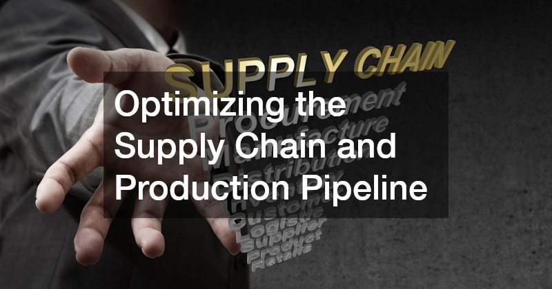 Optimizing the Supply Chain and Production Pipeline
