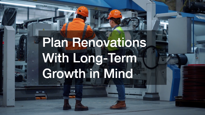 Plan Renovations With Long-Term Growth in Mind