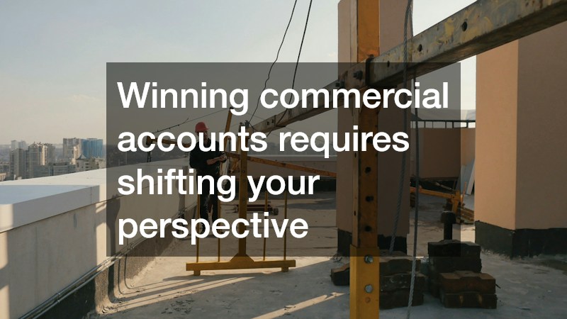 Winning commercial accounts requires shifting your perspective