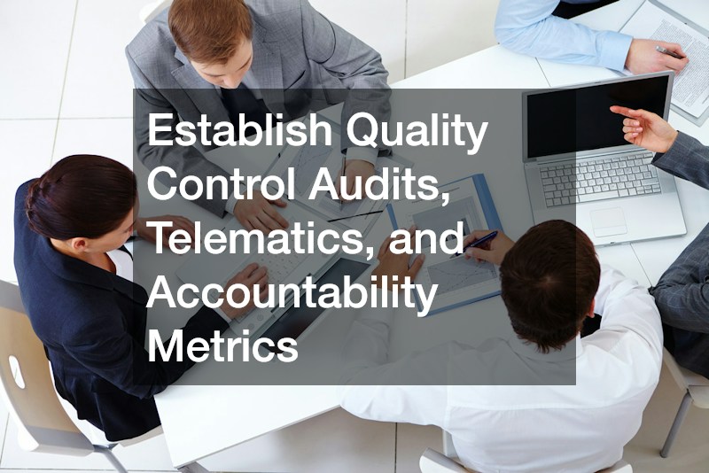Establish Quality Control Audits, Telematics, and Accountability Metrics