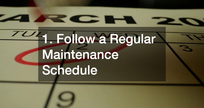 1. Follow a Regular Maintenance Schedule