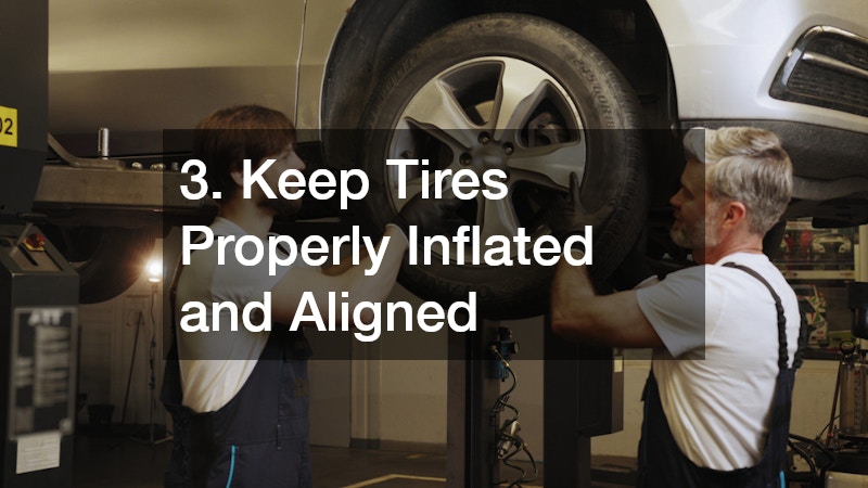 3. Keep Tires Properly Inflated and Aligned
