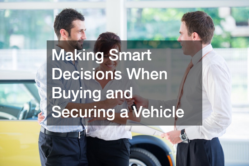 Making Smart Decisions When Buying and Securing a Vehicle