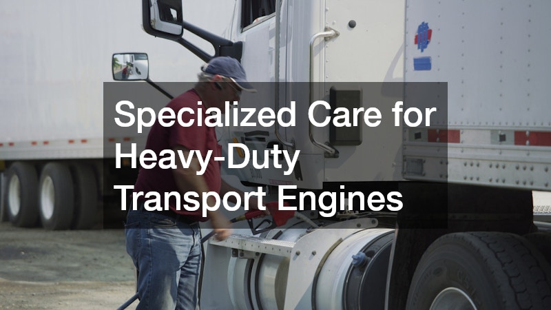 Specialized Care for Heavy-Duty Transport Engines