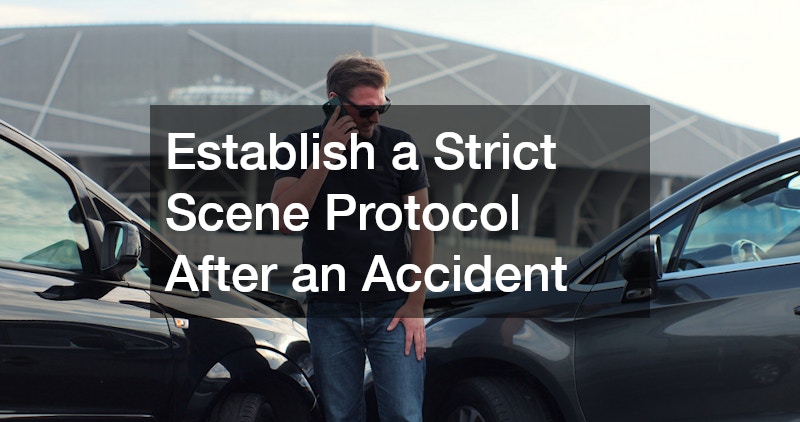 Establish a Strict Scene Protocol After an Accident