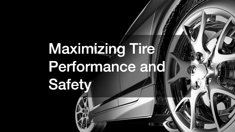 Maximizing Tire Performance and Safety