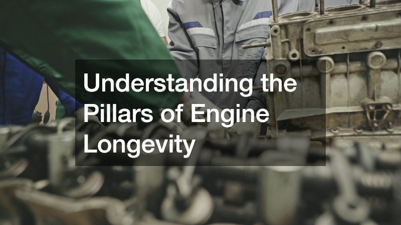 Understanding the Pillars of Engine Longevity