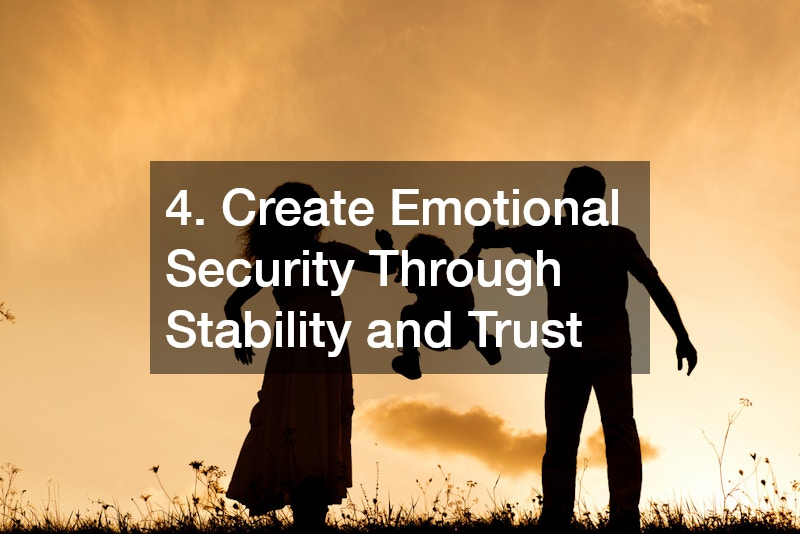 4. Create Emotional Security Through Stability and Trust