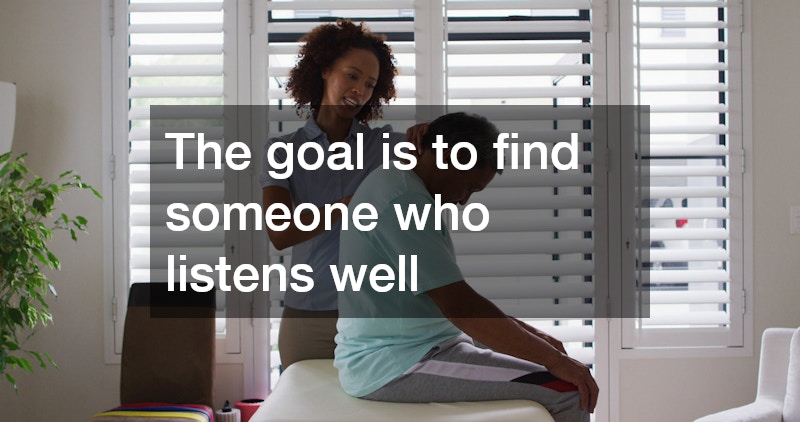 The goal is to find someone who listens well
