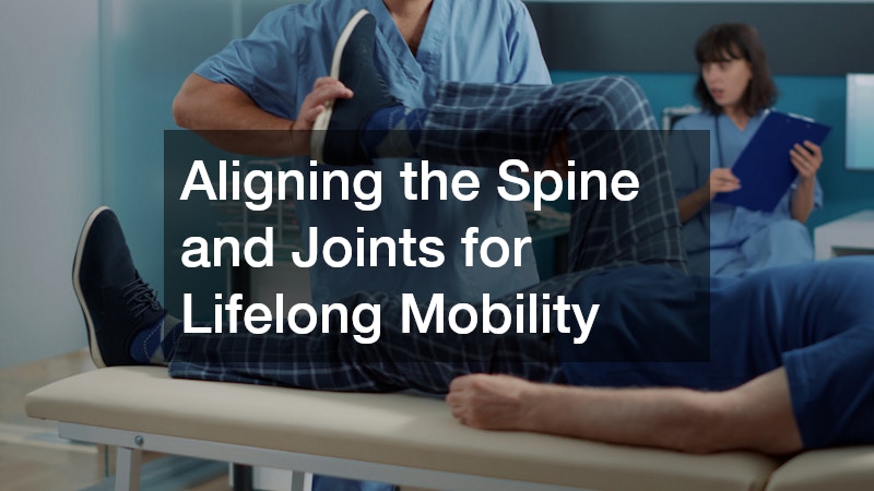 Aligning the Spine and Joints for Lifelong Mobility