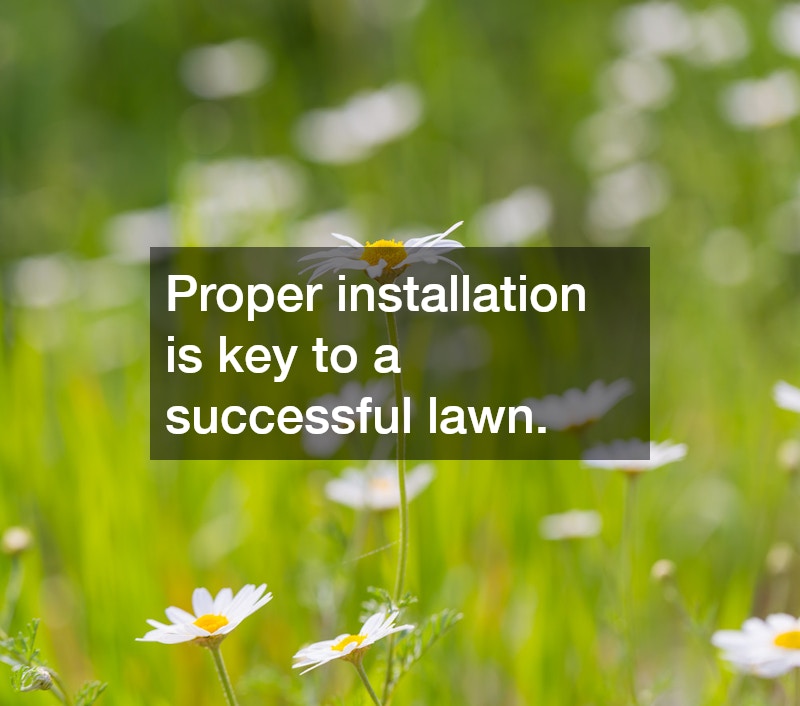 Proper installation is key to a successful lawn.