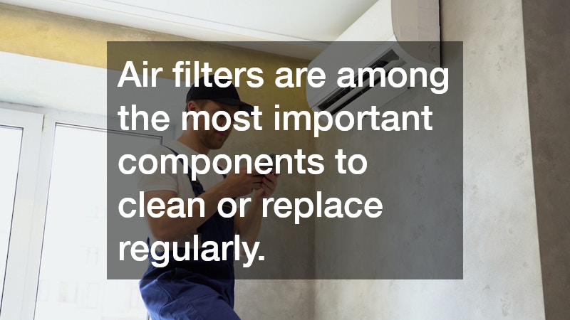 Air filters are among the most important components to clean or replace regularly.