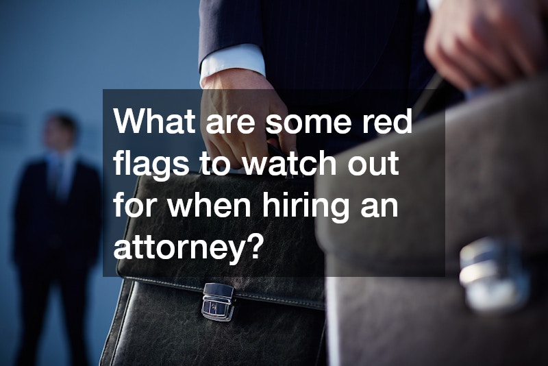 What are some red flags to watch out for when hiring an attorney?